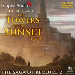 The Towers of the Sunset (1 of 2) [Dramatized Adaptation] by L. E. Modesitt audiobook