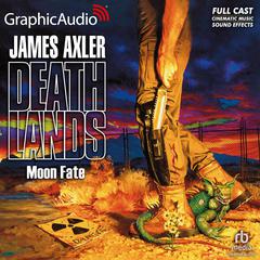 Moon Fate [Dramatized Adaptation] by James Axler audiobook