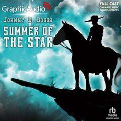 Summer of the Star [Dramatized Adaptation] by Johnny D. Boggs audiobook