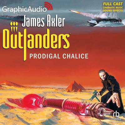 Prodigal Chalice [Dramatized Adaptation] by James Axler audiobook