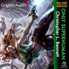 Only Superhuman [Dramatized Adaptation] by Christopher L. Bennett audiobook