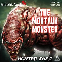 The Montauk Monster [Dramatized Adaptation] by Hunter Shea audiobook