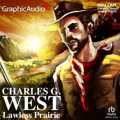 Lawless Prairie [Dramatized Adaptation] by Charles G. West audiobook