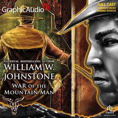 War of the Mountain Man [Dramatized Adaptation] by William W. Johnstone audiobook