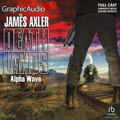 Alpha Wave [Dramatized Adaptation] by James Axler audiobook