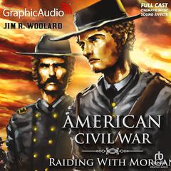 Raiding with Morgan [Dramatized Adaptation] by Jim R. Woolard audiobook