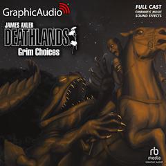Grim Choices [Dramatized Adaptation] by James Axler audiobook