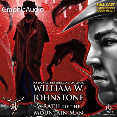 Wrath of the Mountain Man [Dramatized Adaptation] by William W. Johnstone audiobook