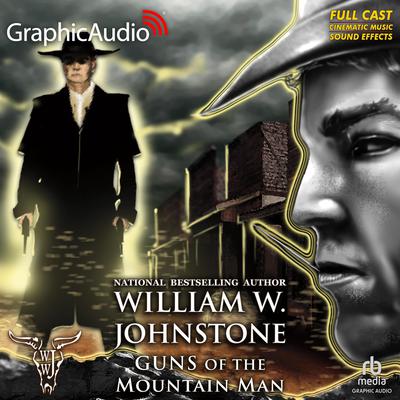 Guns of the Mountain Man [Dramatized Adaptation] by William W. Johnstone audiobook