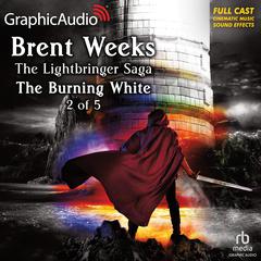 The Burning White (2 of 5) [Dramatized Adaptation] by Brent Weeks audiobook