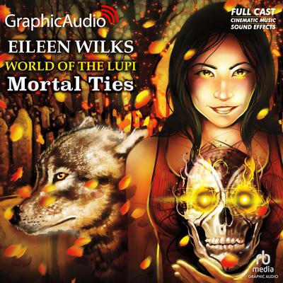 Mortal Ties [Dramatized Adaptation] by Eileen Wilks audiobook