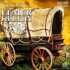 Cloudy in the West [Dramatized Adaptation] by Elmer Kelton audiobook
