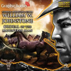 Ordeal of the Mountain Man [Dramatized Adaptation] by William W. Johnstone audiobook