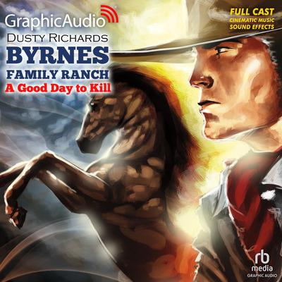 A Good Day To Kill [Dramatized Adaptation] by Dusty Richards audiobook