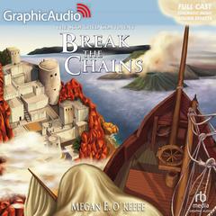 Break the Chains [Dramatized Adaptation] by Megan E. O'Keefe audiobook