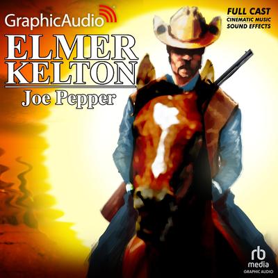 Joe Pepper [Dramatized Adaptation] by Elmer Kelton audiobook