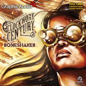 Boneshaker [Dramatized Adaptation] by  Cherie Priest audiobook