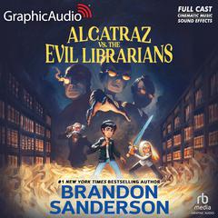 Alcatraz Versus The Evil Librarians [Dramatized Adaptation] by Brandon Sanderson audiobook