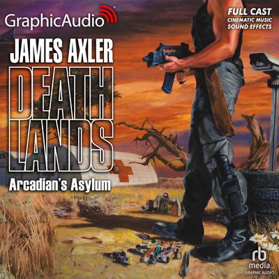 Arcadian's Asylum [Dramatized Adaptation] by James Axler audiobook