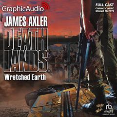 Wretched Earth [Dramatized Adaptation] by James Axler audiobook