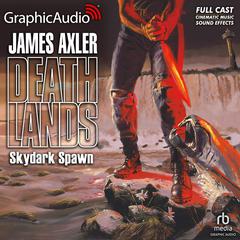 Skydark Spawn [Dramatized Adaptation] by James Axler audiobook