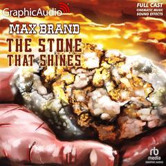 The Stone That Shines [Dramatized Adaptation] by Max Brand audiobook