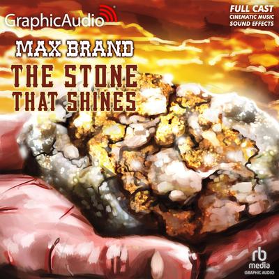The Stone That Shines [Dramatized Adaptation] by Max Brand audiobook