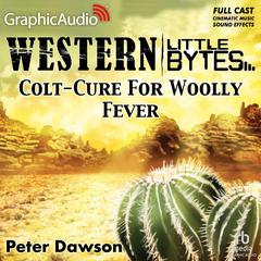 Colt-Cure for Woolly Fever [Dramatized Adaptation] by Peter Dawson audiobook