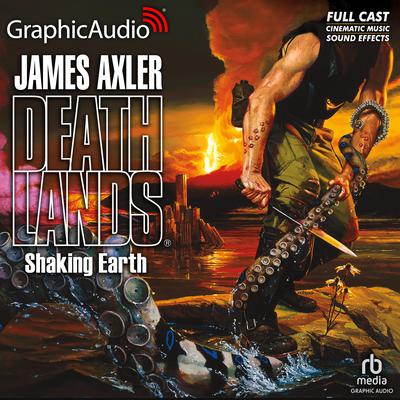 Shaking Earth [Dramatized Adaptation] by James Axler audiobook