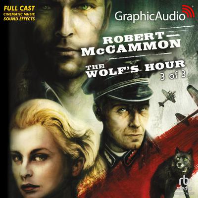 The Wolf's Hour (3 of 3) [Dramatized Adaptation] by Robert McCammon audiobook