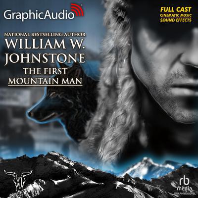 First Mountain Man [Dramatized Adaptation] by William W. Johnstone audiobook