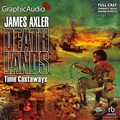 Time Castaways [Dramatized Adaptation] by James Axler audiobook