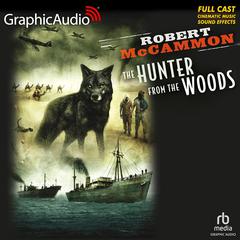 The Hunter From The Woods [Dramatized Adaptation] by Robert McCammon audiobook