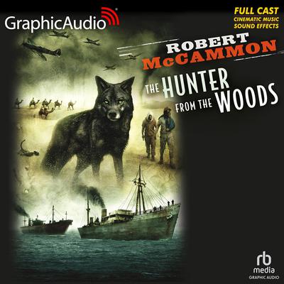 The Hunter From The Woods [Dramatized Adaptation] by Robert McCammon audiobook