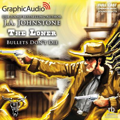 Bullets Don't Die [Dramatized Adaptation] by J.A. Johnstone audiobook