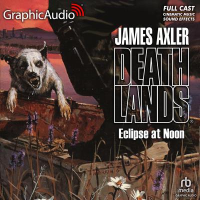 Eclipse at Noon [Dramatized Adaptation] by James Axler audiobook
