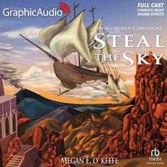 Steal the Sky [Dramatized Adaptation] by Megan E. O'Keefe audiobook