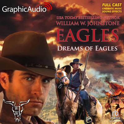 Dreams of Eagles [Dramatized Adaptation] by William W. Johnstone audiobook