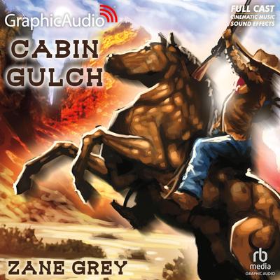 Cabin Gulch [Dramatized Adaptation] by Zane Grey audiobook