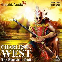 The Blackfoot Trail [Dramatized Adaptation] by Charles G. West audiobook