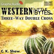 Three-Way Double Cross [Dramatized Adaptation] by  C.K. Shaw audiobook