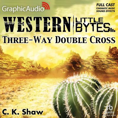 Three-Way Double Cross [Dramatized Adaptation] by C.K. Shaw audiobook