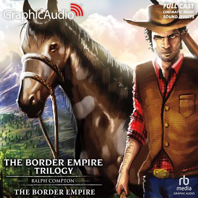 The Border Empire [Dramatized Adaptation] by Ralph Compton audiobook