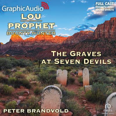 The Graves at Seven Devils [Dramatized Adaptation] by Peter Brandvold audiobook
