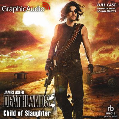 Child of Slaughter [Dramatized Adaptation] by James Axler audiobook