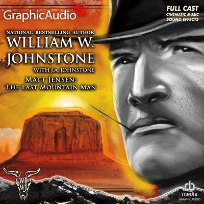 The Last Mountain Man [Dramatized Adaptation] by William W. Johnstone audiobook