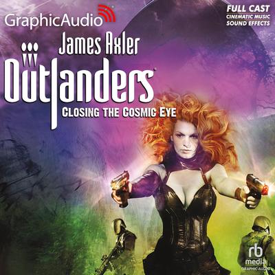 Closing the Cosmic Eye [Dramatized Adaptation] by James Axler audiobook