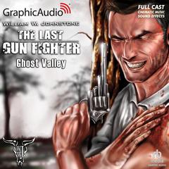 Ghost Valley [Dramatized Adaptation] by William W. Johnstone audiobook