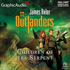 Children of the Serpent [Dramatized Adaptation] by James Axler audiobook