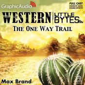 The One Way Trail [Dramatized Adaptation] by  Max Brand audiobook